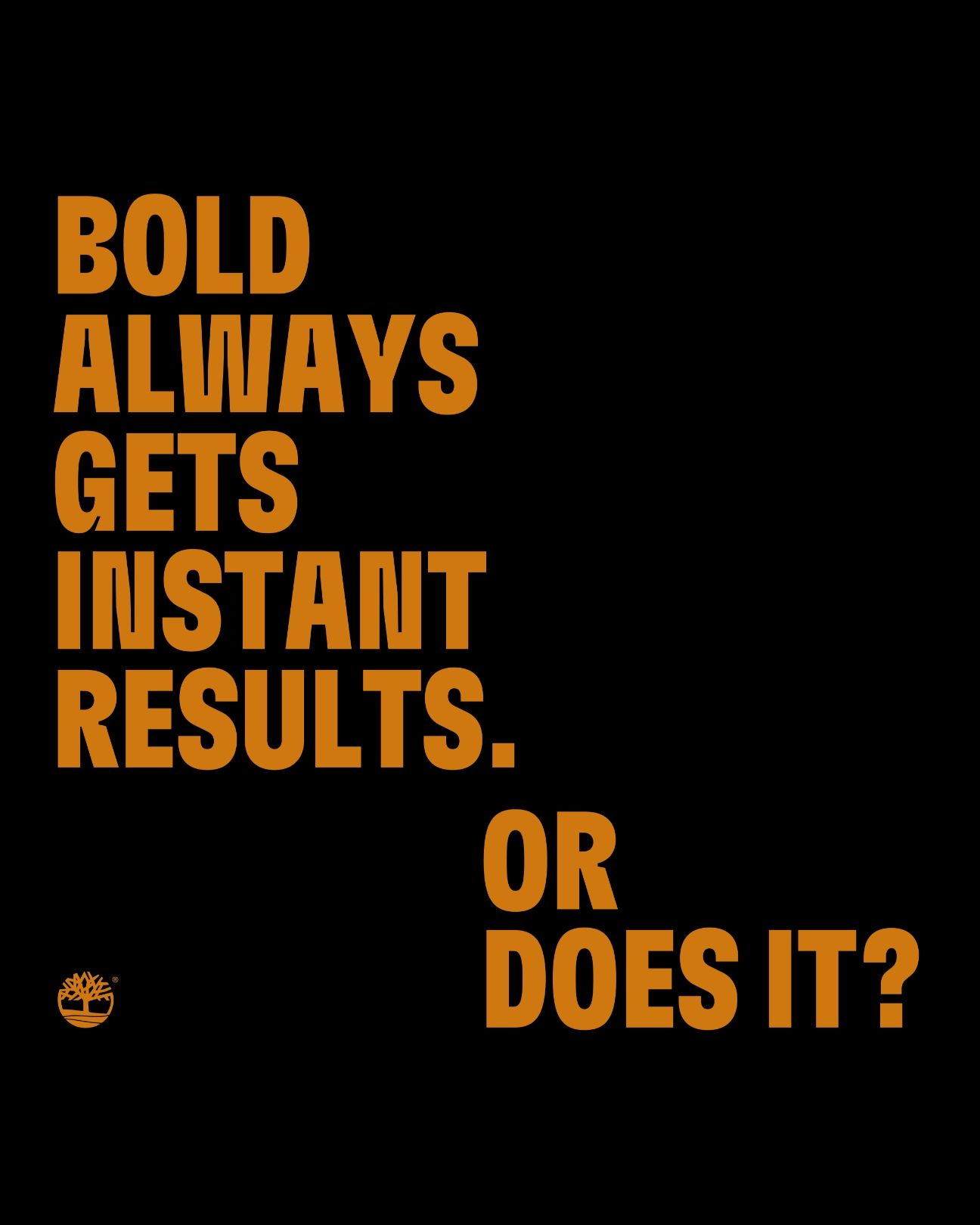 Bold always gets instant results. Or does it?
